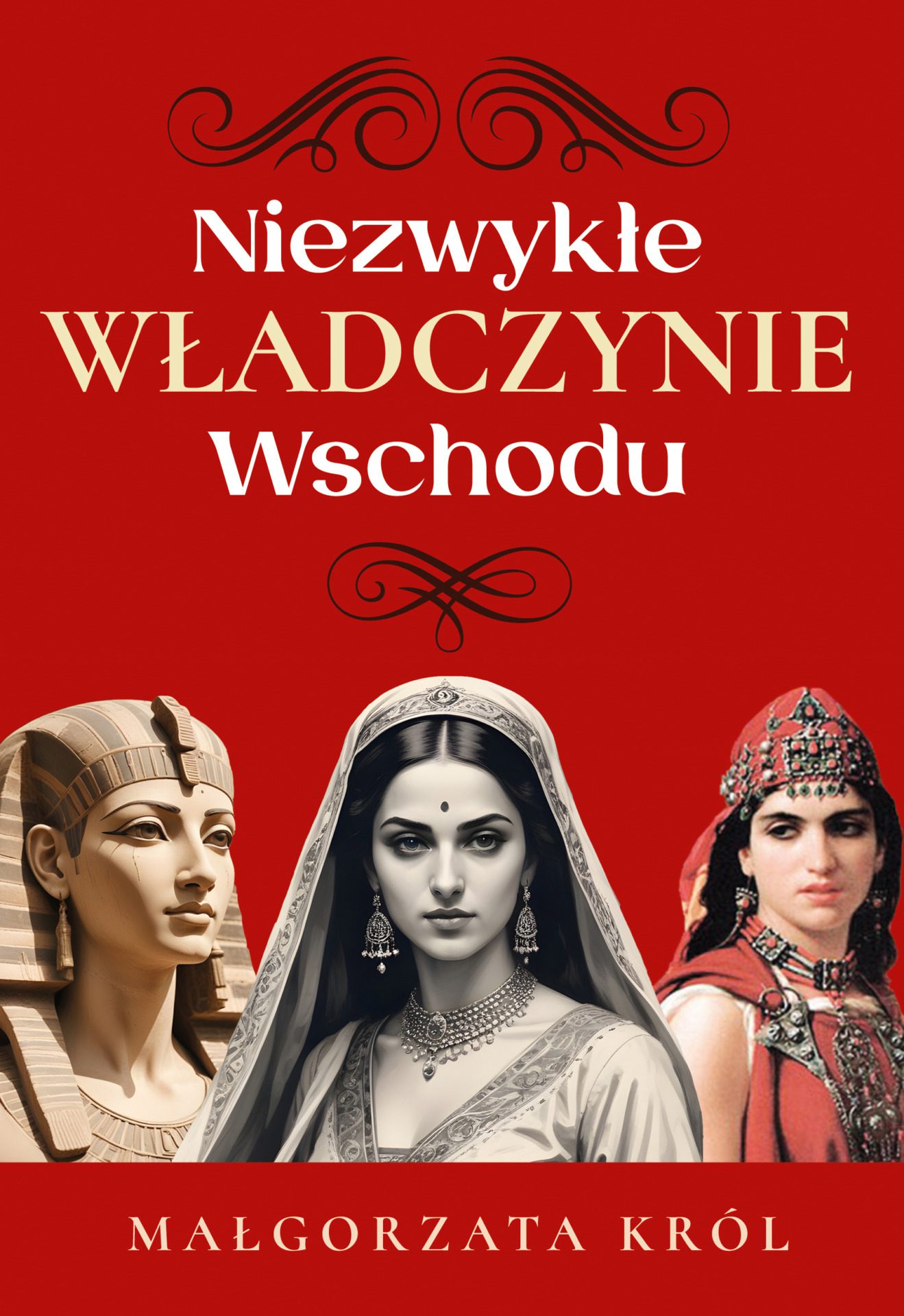 Małgorzata Król. "Niezwykłe władczynie Wschodu"